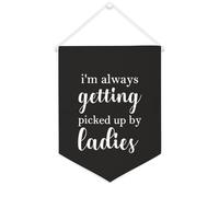 Yelolyio Striscione in tela con scritta "I'm Always Getting Picked Up by Ladies", da appendere alla parete, decorazione per la casa, per soggiorno, camera da letto, ufficio, regali per vacanze, 30,5 x