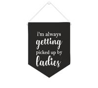Yelolyio Striscione in tela con scritta "I'm Always Getting Picked Up by Ladies", da appendere alla parete, decorazione per la casa, per soggiorno, camera da letto, ufficio, regali per le vacanze