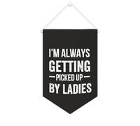 Yelolyio Striscione in tela con scritta in inglese "I'm Always Getting Picked Up By Ladies", da appendere alla parete, decorazione per la casa, per soggiorno, camera da letto, ufficio, regali per le
