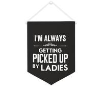 Yelolyio Striscione in tela con scritta in inglese "I'm Always Getting Picked Up By Ladies", da appendere alla parete, decorazione per la casa, per soggiorno, camera da letto, ufficio, regali per