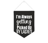 Yelolyio Striscione in tela con scritta in inglese "I'm Always Getting Picked Up By Ladies", da appendere alla parete, decorazione per la casa, per soggiorno, camera da letto, ufficio, regali per le