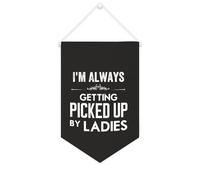 Yelolyio Striscione in tela con scritta in inglese "I'm Always Getting Picked Up By Ladies", da appendere alla parete, decorazione per la casa, per soggiorno, camera da letto, ufficio, regali per le