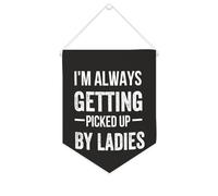 Yelolyio Striscione in tela con scritta in inglese "I'm Always Getting Picked Up By Ladies", da appendere alla parete, decorazione per la casa, per soggiorno, camera da letto, ufficio, regali per le