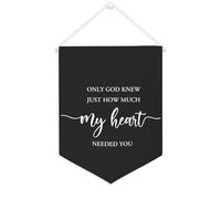Yelolyio Striscione in tela con scritta in lingua inglese "Only God Knew Just How Much My Heart Needed You", da appendere alla parete, decorazione per la casa, per soggiorno, camera da letto, ufficio