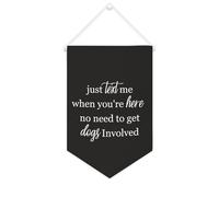 Yelolyio Striscione in tela con scritta "Just Text Me When You're Here,No Need to Get Dogs Involved 25 x 38 cm motivazionale da appendere alla parete bandiera decorativa su tela gagliardetto