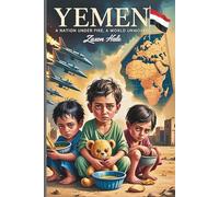 Yemen: A Nation Under Fire, A World Unmoved: Stories of War, Silence, and Survival