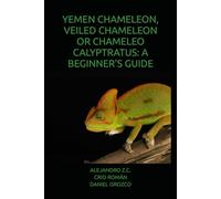 YEMEN CHAMELEON, VEILED CHAMELEON OR CHAMELEO CALYPTRATUS: A BEGINNER'S GUIDE