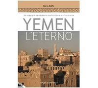 Yemen l'eterno. Un viaggio emozionale nella vita e nella storia