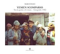 Yemen scomparso. Tra la gente e le mura. Fotografie 1982