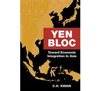 Yen Bloc: Toward Economic Integration in Asia