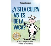 Yenisse González ¿Y si la Culpa No es de la Vaca? (Tascabile)