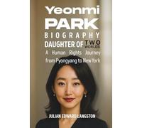 Yeonmi Park Biography Daughter of Two Worlds: A Human Rights Journey from Pyongyang to New York