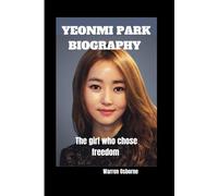 YEONMI PARK BIOGRAPHY: the girl who chose freedom