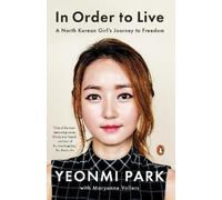 Yeonmi Park Maryanne Vollers In Order to Live (Tascabile)