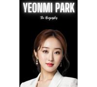 Yeonmi Park: The Biography