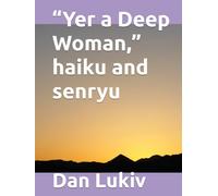 “Yer a Deep Woman,” haiku and senryu