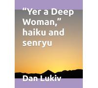 “Yer a Deep Woman,” haiku and senryu