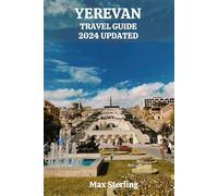 YEREVAN TRAVEL GUIDE 2024 UPDATED: Unlock the Charms, Culinary Delights, and Hidden Gems of Yerevan