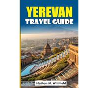 YEREVAN TRAVEL GUIDE: Your Ultimate Travel Companion to Armenia’s Pink City