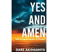 Yes and Amen: Not Done, Delayed or Denied - Akinsanya Darè