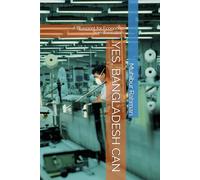YES, BANGLADESH CAN: A Blueprint for Economic Transformation