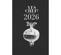 YES CHEF! Calendar book 2026: Weekly Planner & Recipe Organizer for Chefs and Food Lovers | Seasonal Ingredients List for Every Month | Culinary Journal & Kitchen Management
