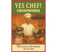 Yes Chef! Crossword Puzzle Book: Fun Culinary Puzzles for Foodies, Home Cooks, and Kitchen Pros