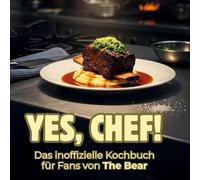 Yes, Chef: Das inoffizielle Kochbuch für Fans von The Bear: King of the Kitchen