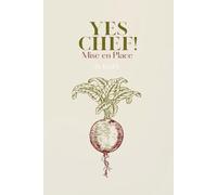 YES CHEF! Mise en Place Planner: MEP List for Kitchen Organization | Daily Prep Lists | Service Control & Team Management | Undated Calendar Book | Recipe Card