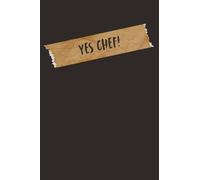 Yes Chef!: The Notebook Every Chef Needs in Their Apron