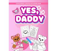 Yes, daddy. Coloring and mazes activity book for BDSM DD/LG adults babies women for little space: Gift toy from sugar daddys dom to littles girls with naughty thoughts and phrases and cute drawings