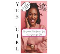 YES Girl! Journal: Say YES to Yourself, Your Growth, and God’s Plan