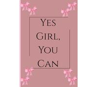Yes Girl, You Can: Gift Notebook Journal For Yourself, Friends Or Family.