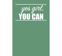 Yes Girl You Can: Motivational Feminist Positive Affirmations Quote Notebook