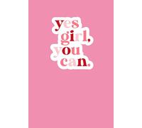 Yes Girl You Can: Motivational Lined Notebook with Inspirational Quote - Journal for Women, Teens, and Students to Write Notes, Goals, and Reflections