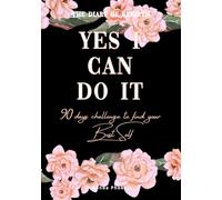 YES I CAN DO IT_ THE DIARY OF REBIRTH: 90 DAYS CHALLENGE TO FIND YOUR BEST SELF