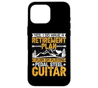 Yes I Do Have a Retirement Plan - Pedal Steel Guitar Lover Custodia per iPhone 16 Pro Max