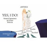 Yes, I do! Manuale di sopravvivenza per le future Bride to be. Ediz. illustrata