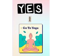 Yes, I Go to Yoga: A Daily Journal to Track Your Practice, Progress, and Peace
