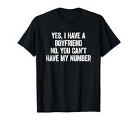 Yes I Have A Boyfriend No You Can't Have My Number Maglietta
