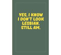 Yes, I know I don't look lesbian. Still am.: Lesbian pride notebook for queer, sapphic, wlw and bi women that are "not looking gay enough".