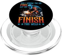 Yes I Know I'm On Fire, Let Me Finish This Weld - PopSockets PopGrip per MagSafe