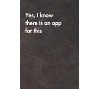 Yes, I Know There Is An App For This. Brown Leather Edition: Funny Job Title Notebook for Women & Men - Hilarious Office Gift, Sarcastic Journal for Work Stress Relief & Daily Chaos