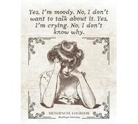 Yes, I’m Moody. No, I Don’t Want To Talk About It. Yes, I’m Crying. No, I Don’t Know Why.: Funny Menopause Logbook For Women To Monitor Mood, Sleep, ... inch, Paperback | Menopause Gifts For Women