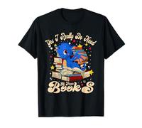 Yes I Really Do Need all These Books Cute Dragon Read Book Maglietta