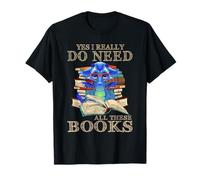 Yes, I Really Do Need all These Books Funny Dragon Jokes Maglietta