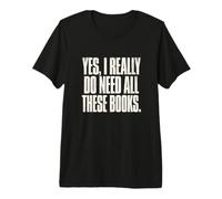 Yes I Really Do Need all These Books Funny Minimalist Citazione Maglietta Premium