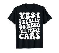 Yes I Really Do Need all These Cars Veicolo Maglietta
