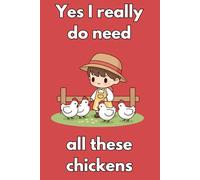 Yes I Really Do Need All These Chickens: A Cute Farm-Themed Lined Journal