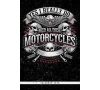 Yes, I Really Do Need All These Motorcycles: 2026 Motorcycle Calendar: Weekly & Monthly Planner with Dotted Note Pages - Great Gift for Bikers, Riders & Racing Fans
